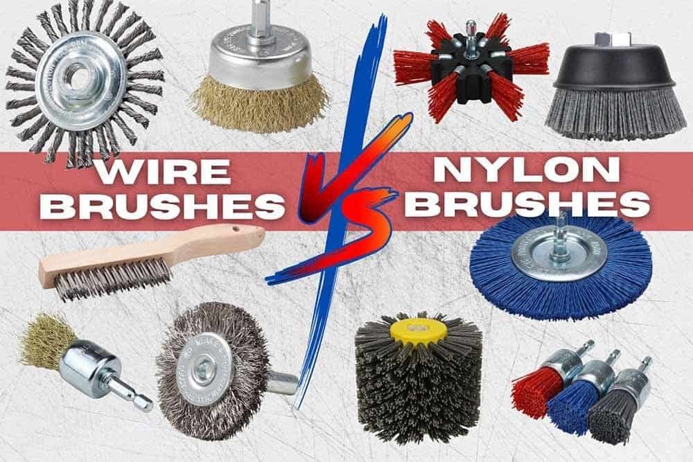 nylon brush vs wire brush a complete comparison guide